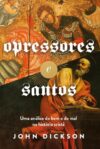 Opressores e santos: uma análise do bem e do mal na história cristã