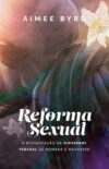 Reforma sexual: A restauração da dignidade pessoal de homens e mulheres