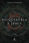 Psiquiatria e Jesus: transforme suas emoções em 30 dias