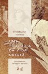 Uma teologia da vida cristã: Como imitar e participar de Deus