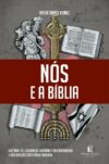 Nós e a Bíblia: História, fé e cultura do judaísmo e do cristianismo e sua relação com a Bíblia Sagrada