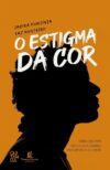O Estigma da Cor: Como o racismo fere os dois grandes mandamentos de Cristo