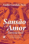 Sansão e o amor invencível: a vitória de Deus por meio de heróis quebrados