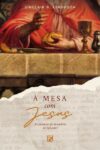 À mesa com Jesus: as palavras de despedida do Salvador