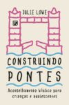 Construindo Pontes: aconselhamento bíblico para crianças e adolescentes
