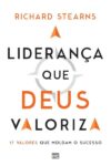 A liderança que Deus valoriza: 17 valores que moldam o sucesso