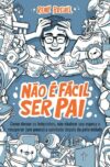 Não é fácil ser pai: Como domar os leõezinhos, não chatear sua esposa e recuperar (um pouco) a sanidade depois da paternidade