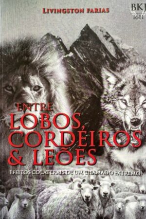 Entre Lobos, Cordeiros e Leões