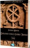 Diálogo com o Judeu Trifão – Justino Mártir – Coleção a Patrística Vol. VIII