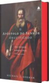 O Apóstolo do Senhor Crucificado: Uma introdução teológica a Paulo e suas cartas