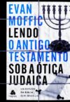 Lendo o Antigo Testamento sob a ótica judaica: Um estudo da Bíblia que Jesus lia