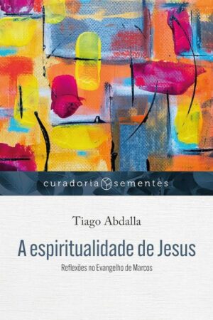 A espiritualidade de Jesus: Reflexões no Evangelho de Marcos