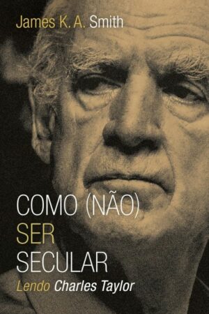 Como (não) Ser Secular: Lendo Charles Taylor