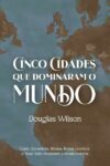 Cinco Cidades que Dominaram o Mundo