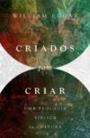Criados Para Criar: uma teologia bíblica da cultura