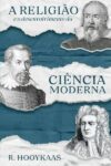 A Religião e o Desenvolvimento da Ciência Moderna