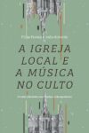 A Igreja Local E A Música No Culto: O Canto Calvinista E Os Desafios Contemporâneos