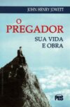 O Pregador – Sua Vida E Obra
