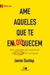 Ame aqueles que te enlouquecem - Oito verdades para promover a unidade na sua igreja - Jamie Dunlop