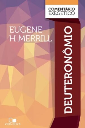 Deuteronômio: comentário exegético - Eugene H. Merrill
