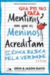 Guia dos pais para Mentiras em que os meninos acreditam e a épica busca pela verdade - Erin Davis, Jason Davis