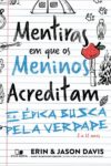 Mentiras em que os meninos acreditam e a épica busca pela verdade - Erin Davis, Jason Davis