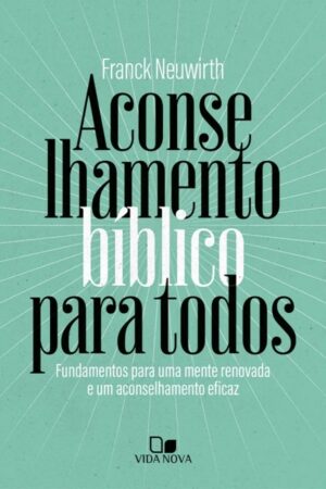 Capa do livro Aconselhamento Bíblico para Todos, de Franck Neuwirth, da Editora Vida Nova. Guia prático sobre aconselhamento bíblico e o Método Metanoia.