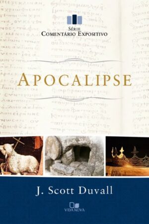 Capa do livro Apocalipse - Série Comentário Expositivo, de J. Scott Duvall, Editora Vida Nova. Comentário bíblico focado na aplicação, pregação e contextos histórico-literário.