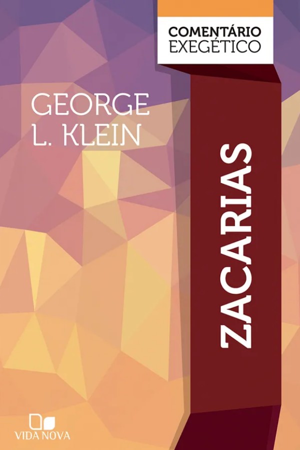Capa do livro Zacarias: Comentário Exegético, de George L. Klein (Série New American Commentary), Editora Vida Nova. Estudo profundo sobre Zacarias, Messias e Reino Futuro.