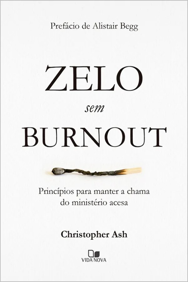 Capa do livro Zelo Sem Burnout, de Christopher Ash. Princípios para um ministério sustentável, prevenção de esgotamento, e saúde no serviço cristão. Edições Vida Nova.