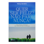 Quer ser Feliz? Não Pare Nunca!