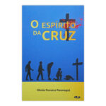 O Espírito da Cruz – Vol. 1 – Glenio Fonseca Paranaguá – Editora Ide