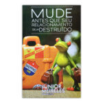 Mude Antes Que Seu Relacionamento Seja Destruído – Júnior Meireles