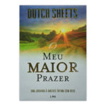 O Meu Maior Prazer – Dutch Sheets – Editora Luz às Nações