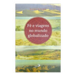 Fé e Viagens no Mundo Globalizado
