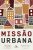 Missão Urbana: Servindo a Cristo na cidade